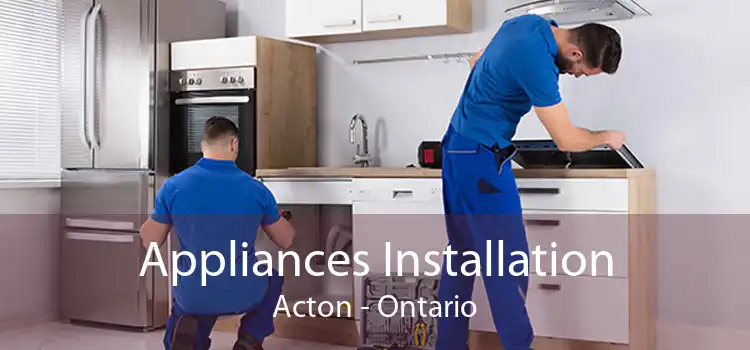 Appliances Installation Acton - Ontario