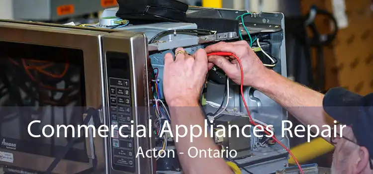 Commercial Appliances Repair Acton - Ontario