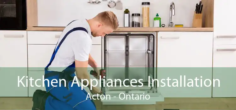 Kitchen Appliances Installation Acton - Ontario