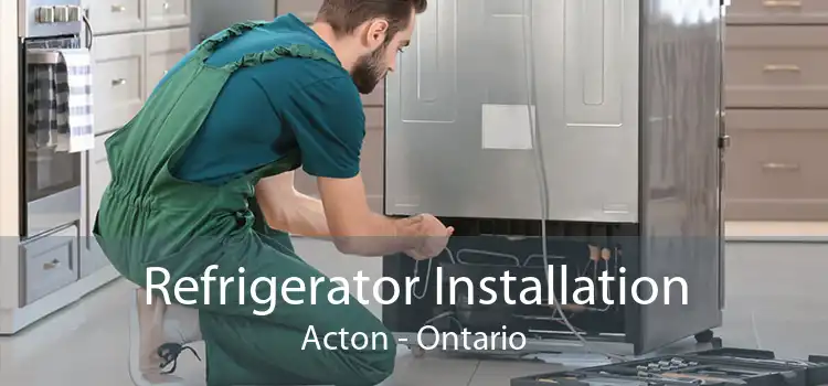 Refrigerator Installation Acton - Ontario