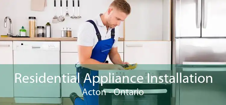 Residential Appliance Installation Acton - Ontario