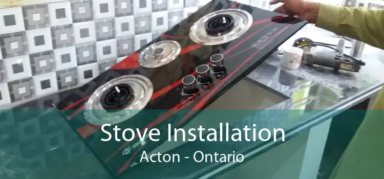 Stove Installation Acton - Ontario